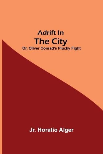 Cover image for Adrift in the City; or, Oliver Conrad's Plucky Fight