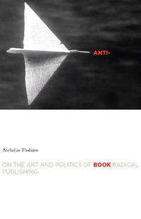Cover image for Anti-Book: On the Art and Politics of Radical Publishing