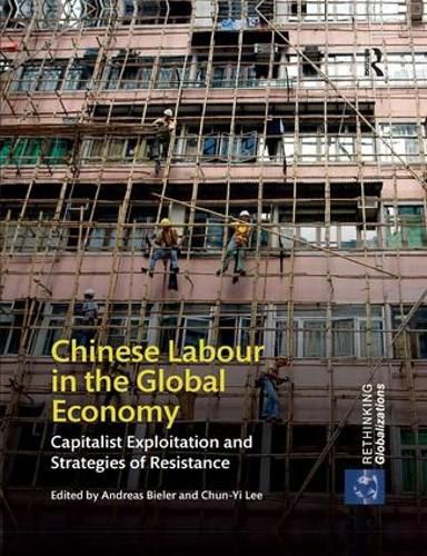 Cover image for Chinese Labour in the Global Economy: Capitalist Exploitation and Strategies of Resistance