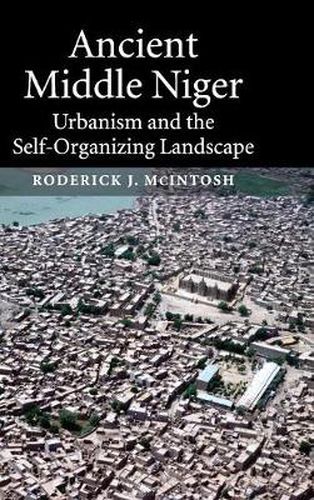 Ancient Middle Niger: Urbanism and the Self-organizing Landscape