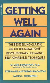 Cover image for Getting Well Again: The Bestselling Classic about the Simontons' Revolutionary Lifesaving Self-Awareness Techniques