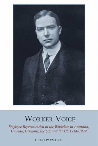 Cover image for Worker Voice: Employee Representation in the Workplace in Australia, Canada, Germany, the UK and the US 1914-1939