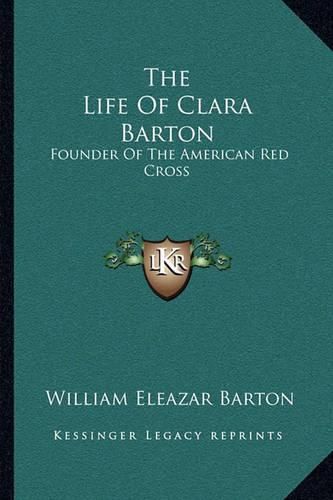 The Life of Clara Barton: Founder of the American Red Cross