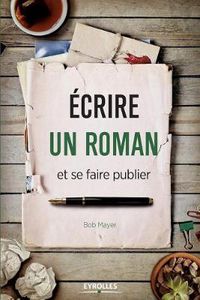 Cover image for Ecrire un roman et se faire publier