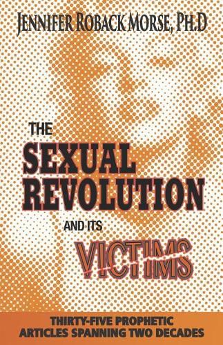 Cover image for The Sexual Revolution and Its Victims: Thirty-Five Prophetic Articles Spanning Two Decades