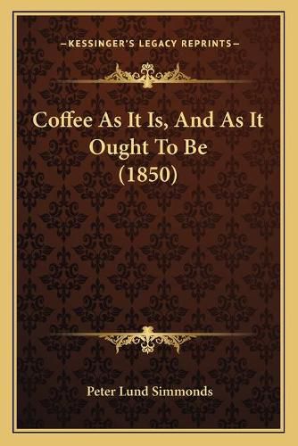 Coffee as It Is, and as It Ought to Be (1850)