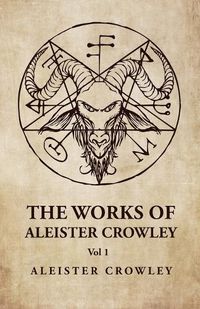 Cover image for The Works of Aleister Crowley Vol 1