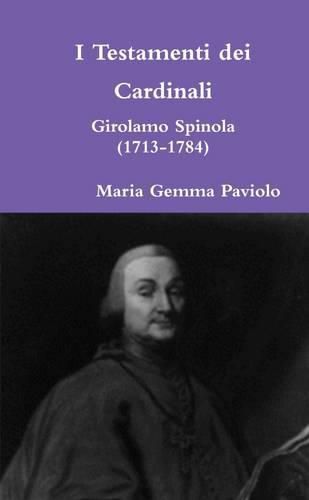 I Testamenti Dei Cardinali: Girolamo Spinola (1713-1784)