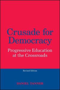 Cover image for Crusade for Democracy, Revised Edition: Progressive Education at the Crossroads