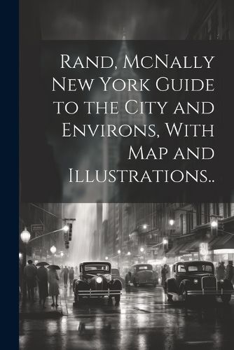 Cover image for Rand, McNally New York Guide to the City and Environs, With map and Illustrations..