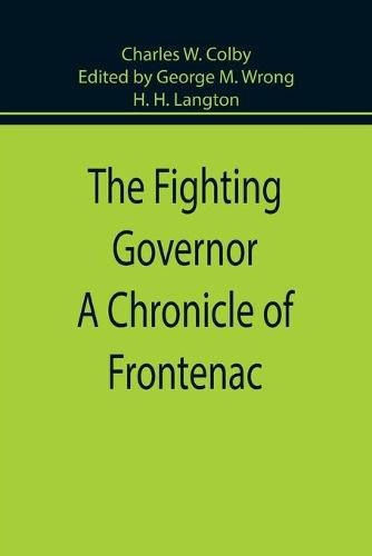 The Fighting Governor A Chronicle of Frontenac