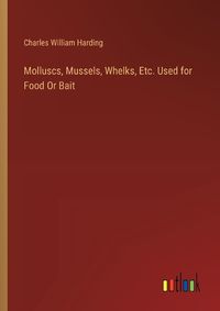 Cover image for Molluscs, Mussels, Whelks, Etc. Used for Food Or Bait