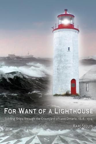 For Want of A Lighthouse: Guiding Ships Through the Graveyard of Lake Ontario 1828-1914