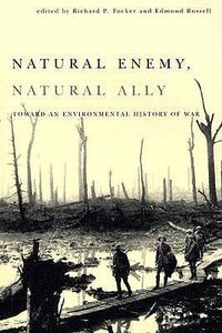 Cover image for Natural Enemy, Natural Ally: Toward An Environmental History of War