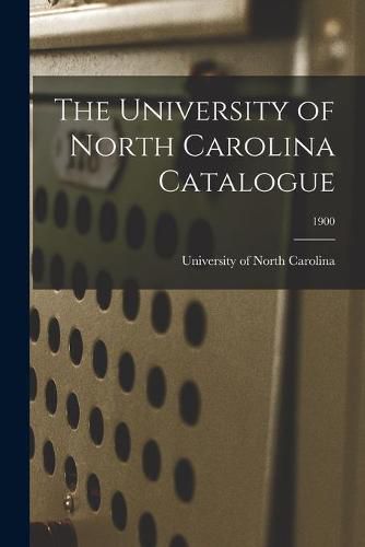 Cover image for The University of North Carolina Catalogue; 1900