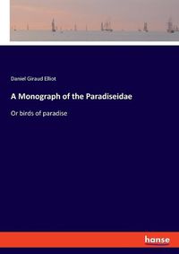 Cover image for A Monograph of the Paradiseidae