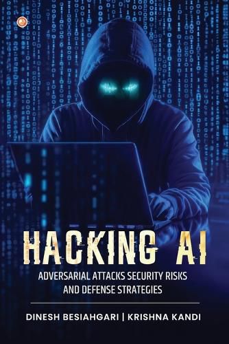 Cover image for Hacking AI: Adversarial Attacks, Security Risks, and Defense Strategies