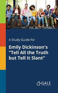 Cover image for A Study Guide for Emily Dickinson's Tell All the Truth but Tell It Slant