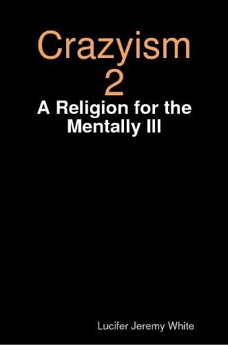 Crazyism 2: A Religion for the Mentally Ill