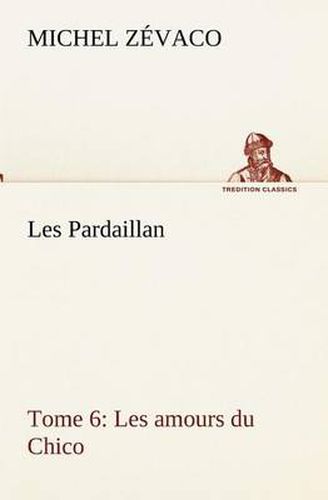 Cover image for Les Pardaillan - Tome 06, Les amours du Chico