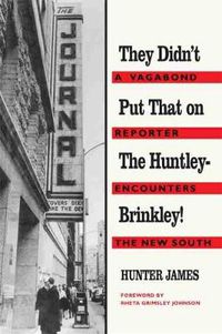 Cover image for They Didn't Put That on the Huntley-Brinkley!: A Vagabond Reporter Encounters the New South