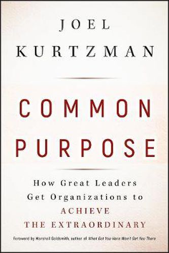 Common Purpose: How Great Leaders Get Organizations to Achieve the Extraordinary