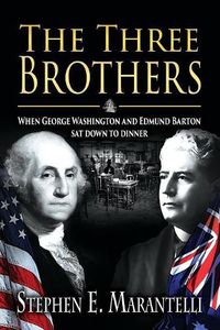 Cover image for The Three Brothers: When George Washington and Edmund Barton sat down to dinner