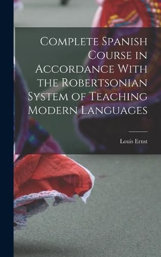 Cover image for Complete Spanish Course in Accordance With the Robertsonian System of Teaching Modern Languages