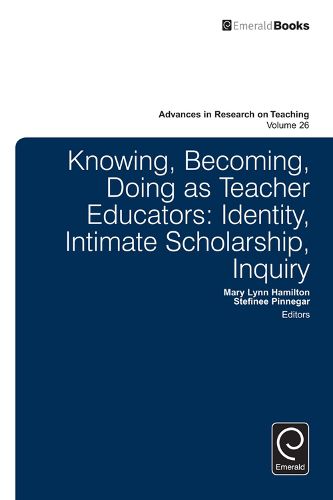 Cover image for Knowing, Becoming, Doing as Teacher Educators: Identity, Intimate Scholarship, Inquiry