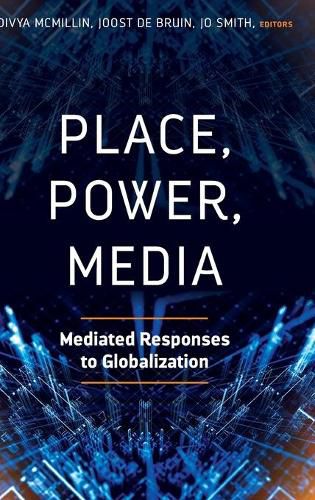 Cover image for Place, Power, Media: Mediated Responses to Globalization