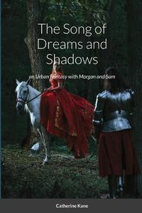 Cover image for The Song of Dreams and Shadows: an Urban Fantasy with Morgan and Sam