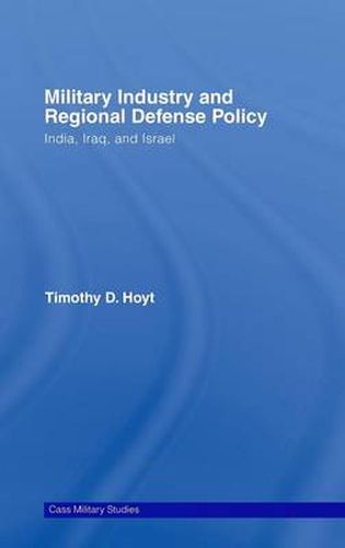 Cover image for Military Industry and Regional Defense Policy: India, Iraq and Israel