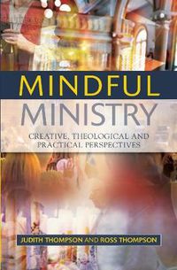 Cover image for Mindful Ministry: Creative, Theological and Practical Perspectives