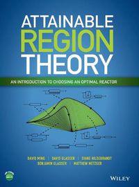 Cover image for Attainable Region Theory: An Introduction to Choosing an Optimal Reactor