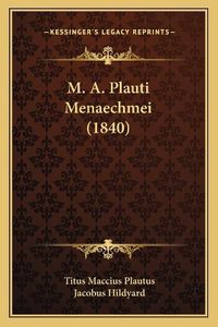 Cover image for M. A. Plauti Menaechmei (1840)