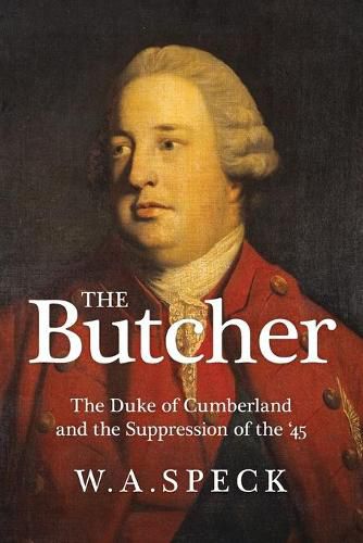 Cover image for The Butcher: The Duke of Cumberland and the Suppression of the '45