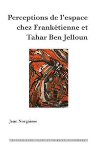 Cover image for Perceptions de l'Espace Chez Franketienne Et Tahar Ben Jelloun