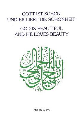 Cover image for God is Beautiful and He Loves Beauty: Festschrift fur Annemarie Schimmel zum 7 April 1992 Dargebracht von Schulern, Freunden und Kollegen