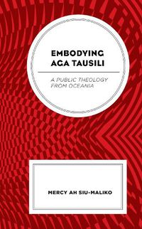 Cover image for Embodying Aga Tausili: A Public Theology from Oceania