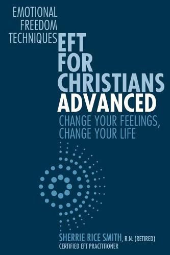 Cover image for EFT For Christians Advanced: Change Your Feelings, Change Your Life