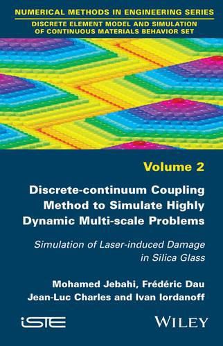 Cover image for Discrete-continuum Coupling Method to Simulate Highly Dynamic Multi-scale Problems: Simulation of Laser-induced Damage in Silica Glass, Volume 2