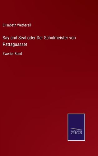 Cover image for Say and Seal oder Der Schulmeister von Pattaguasset: Zweiter Band