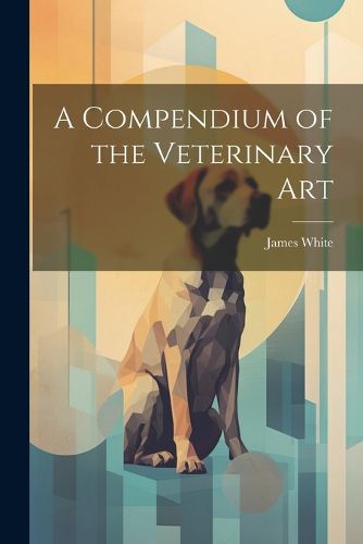 Cover image for A Compendium of the Veterinary Art