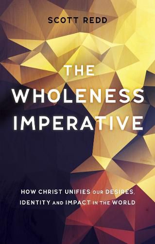 Cover image for The Wholeness Imperative: How Christ Unifies our Desires, Identity and Impact in the World