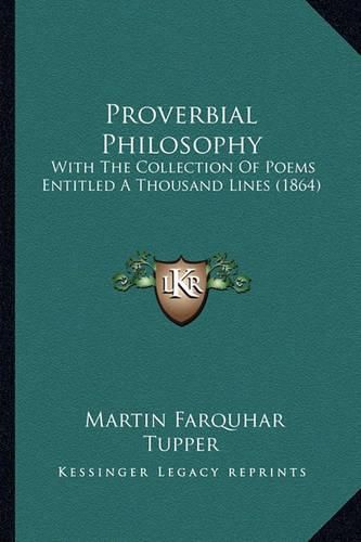 Cover image for Proverbial Philosophy: With the Collection of Poems Entitled a Thousand Lines (1864)