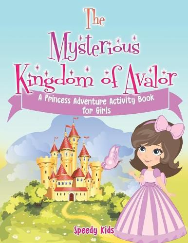 Cover image for The Mysterious Kingdom of Avalor: A Princess Adventure Activity Book for Girls