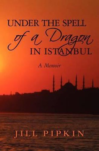 Cover image for Under the Spell of a Dragon in Istanbul: A Memoir