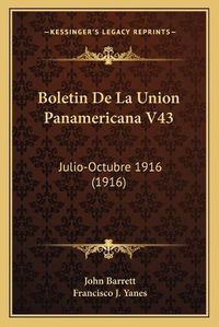 Cover image for Boletin de La Union Panamericana V43: Julio-Octubre 1916 (1916)
