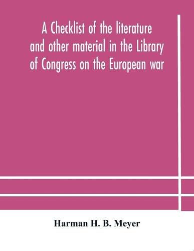 Cover image for A checklist of the literature and other material in the Library of Congress on the European war