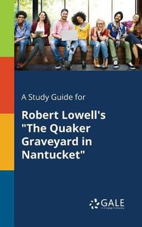 Cover image for A Study Guide for Robert Lowell's The Quaker Graveyard in Nantucket